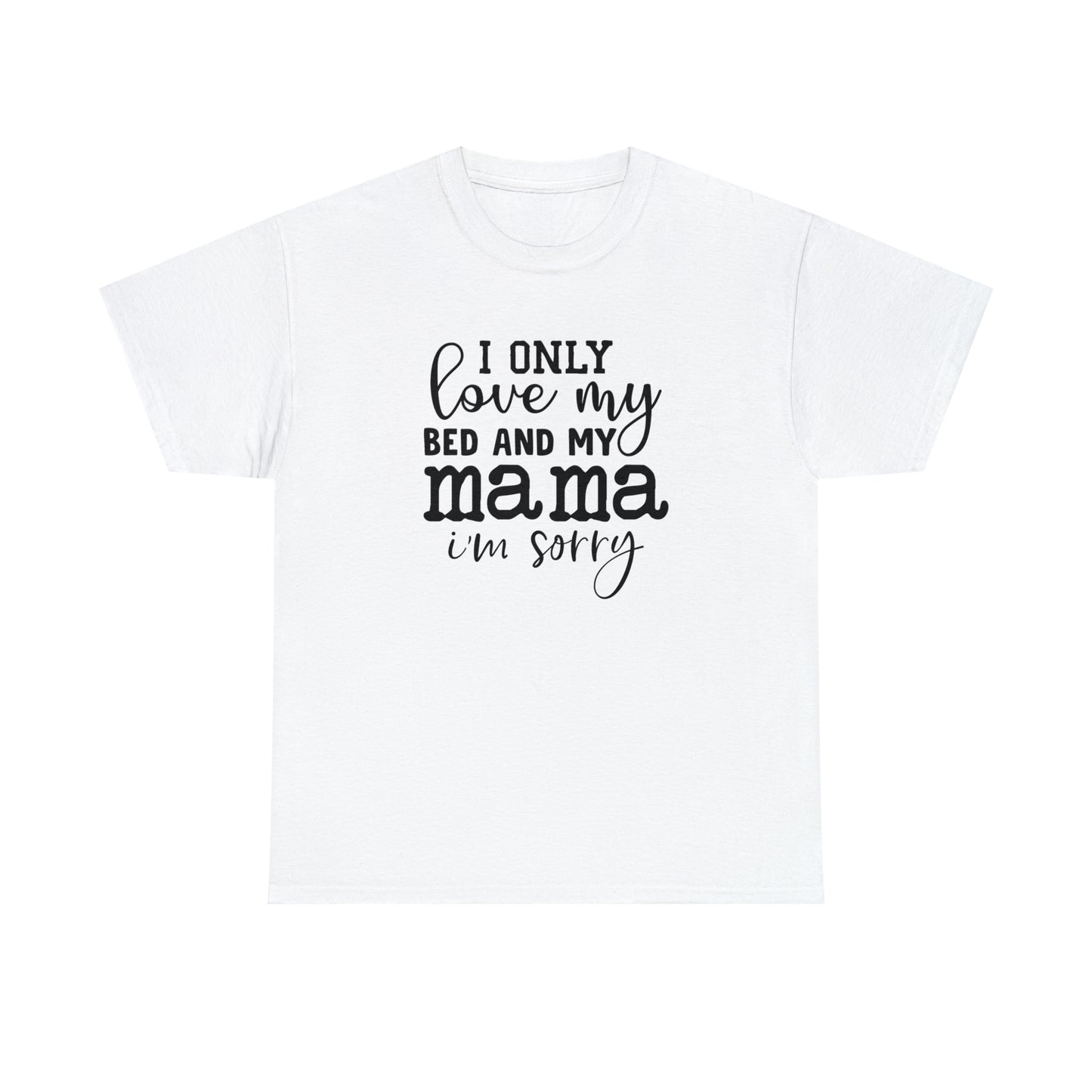 "I Only Love My Bed & My Mama" T-Shirt - Weave Got Gifts - Unique Gifts You Won’t Find Anywhere Else!