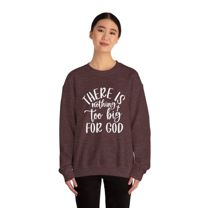 Nothing Too Big For God Sweatshirt