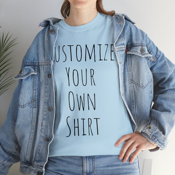 Create Your Own Shirt (Black Font) - Weave Got Gifts - Unique Gifts You Won’t Find Anywhere Else!