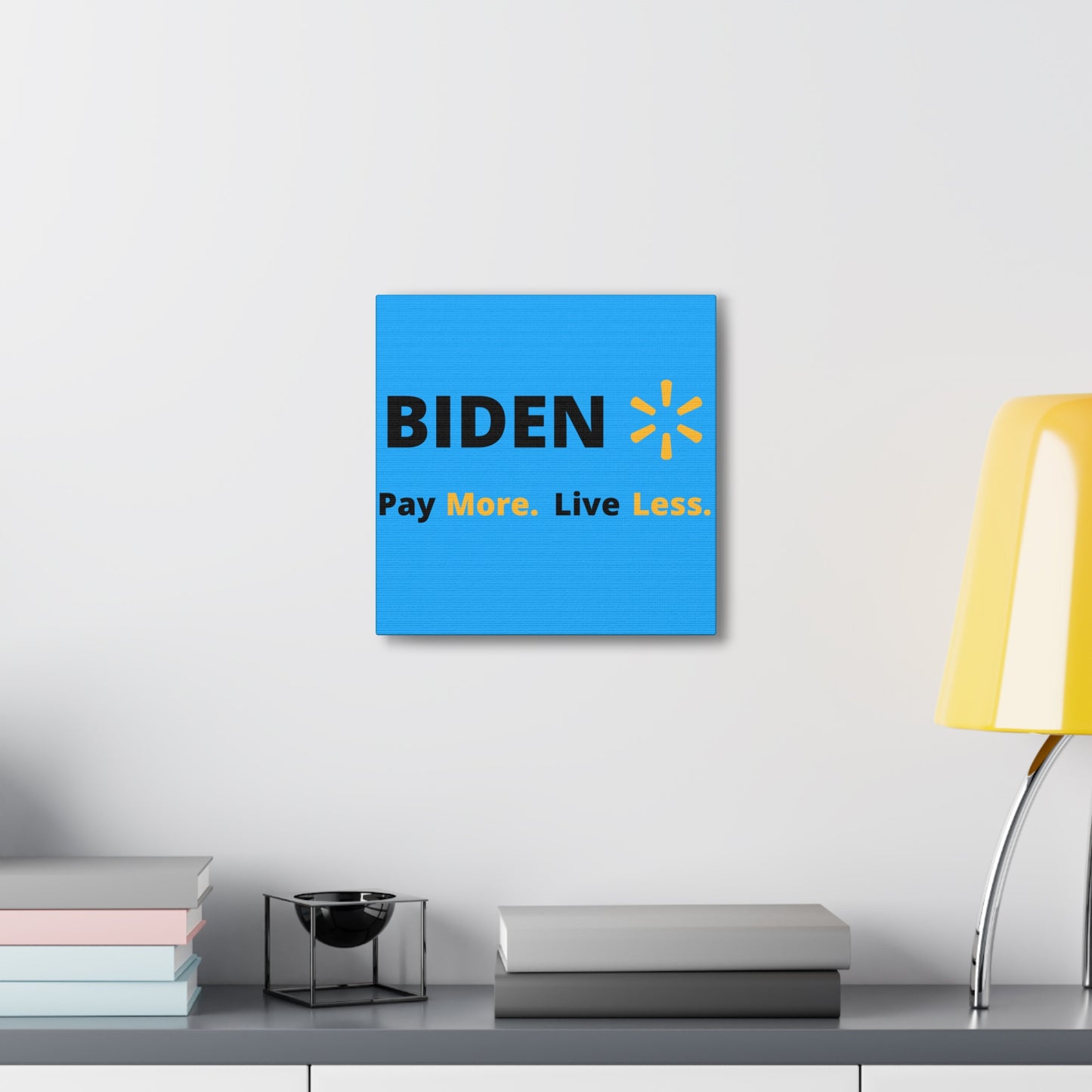 "Biden: Pay More. Live Less" Wall Art - Weave Got Gifts - Unique Gifts You Won’t Find Anywhere Else!