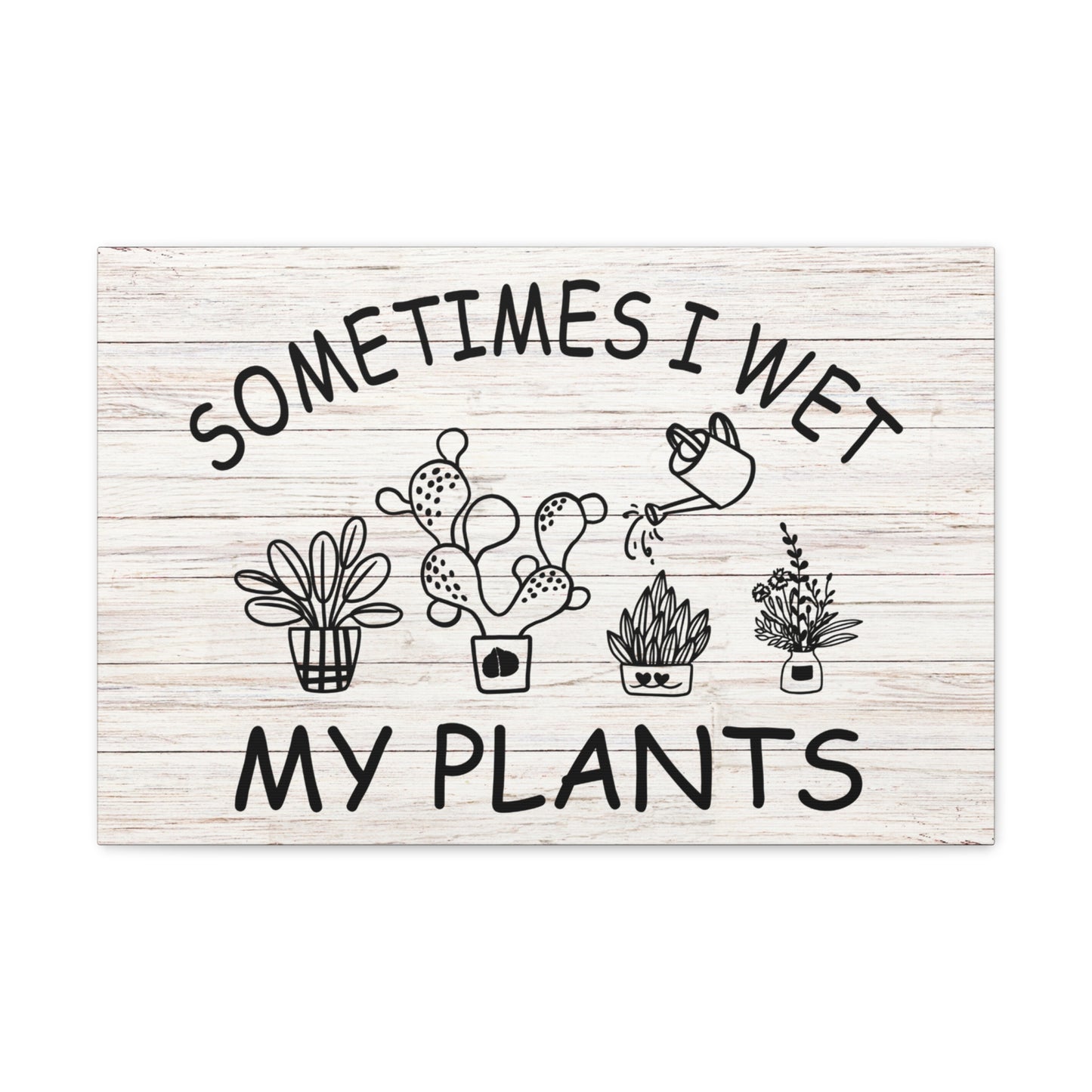 "Sometimes I Wet My Plants" Wall Art - Weave Got Gifts - Unique Gifts You Won’t Find Anywhere Else!