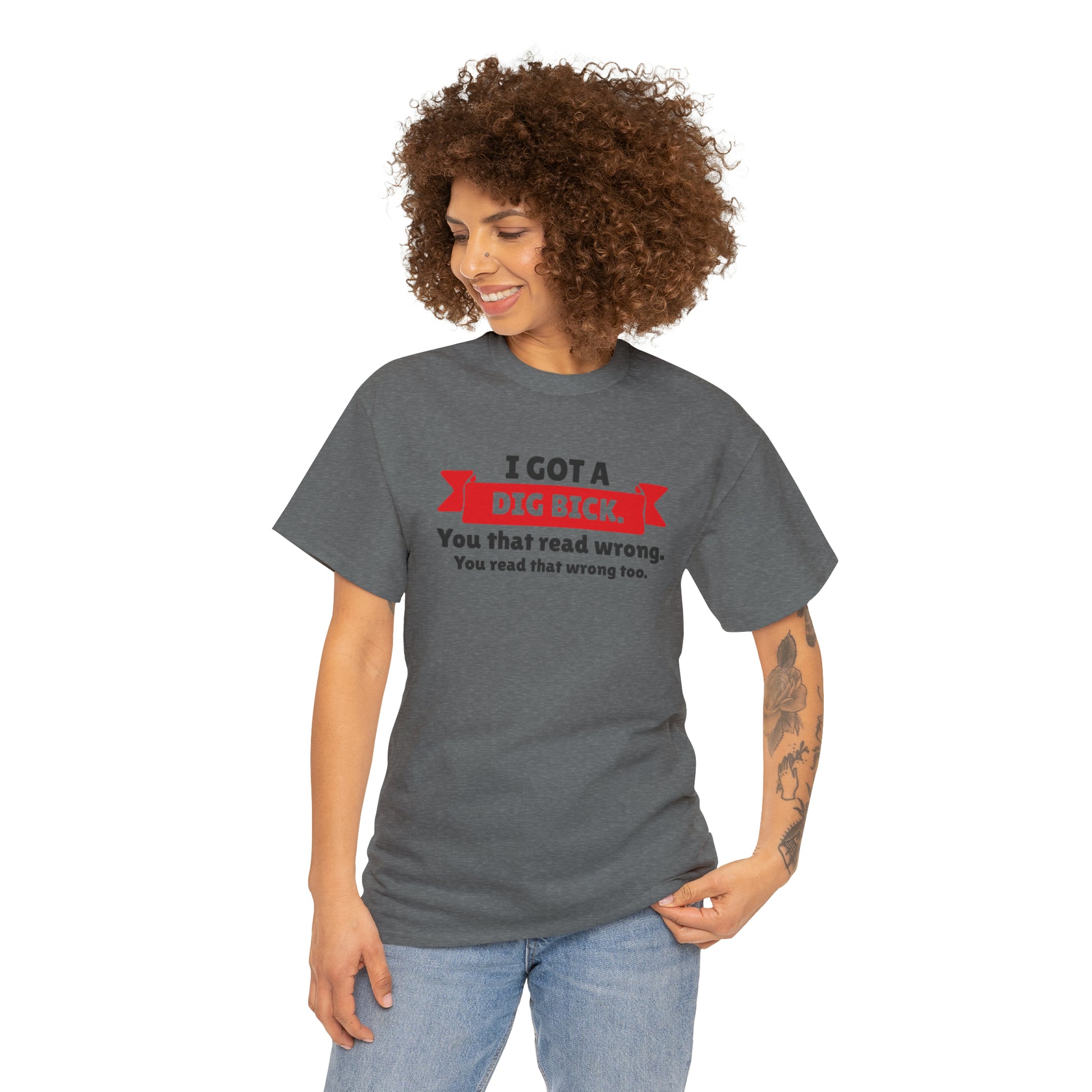 "I Got A Big Bick" T-Shirt - Weave Got Gifts - Unique Gifts You Won’t Find Anywhere Else!