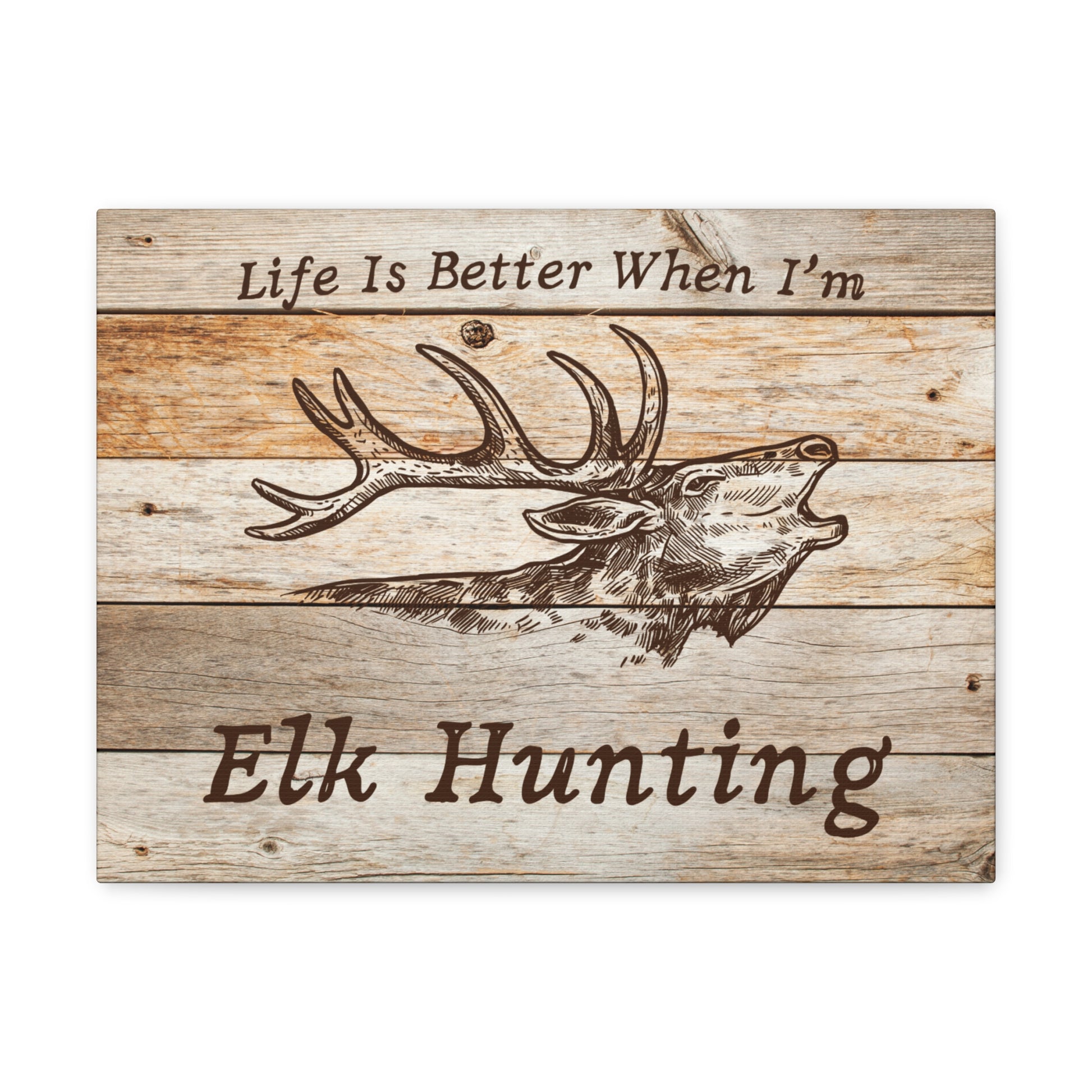 "Life Is Better When I'm Elk Hunting" Wall Art - Weave Got Gifts - Unique Gifts You Won’t Find Anywhere Else!