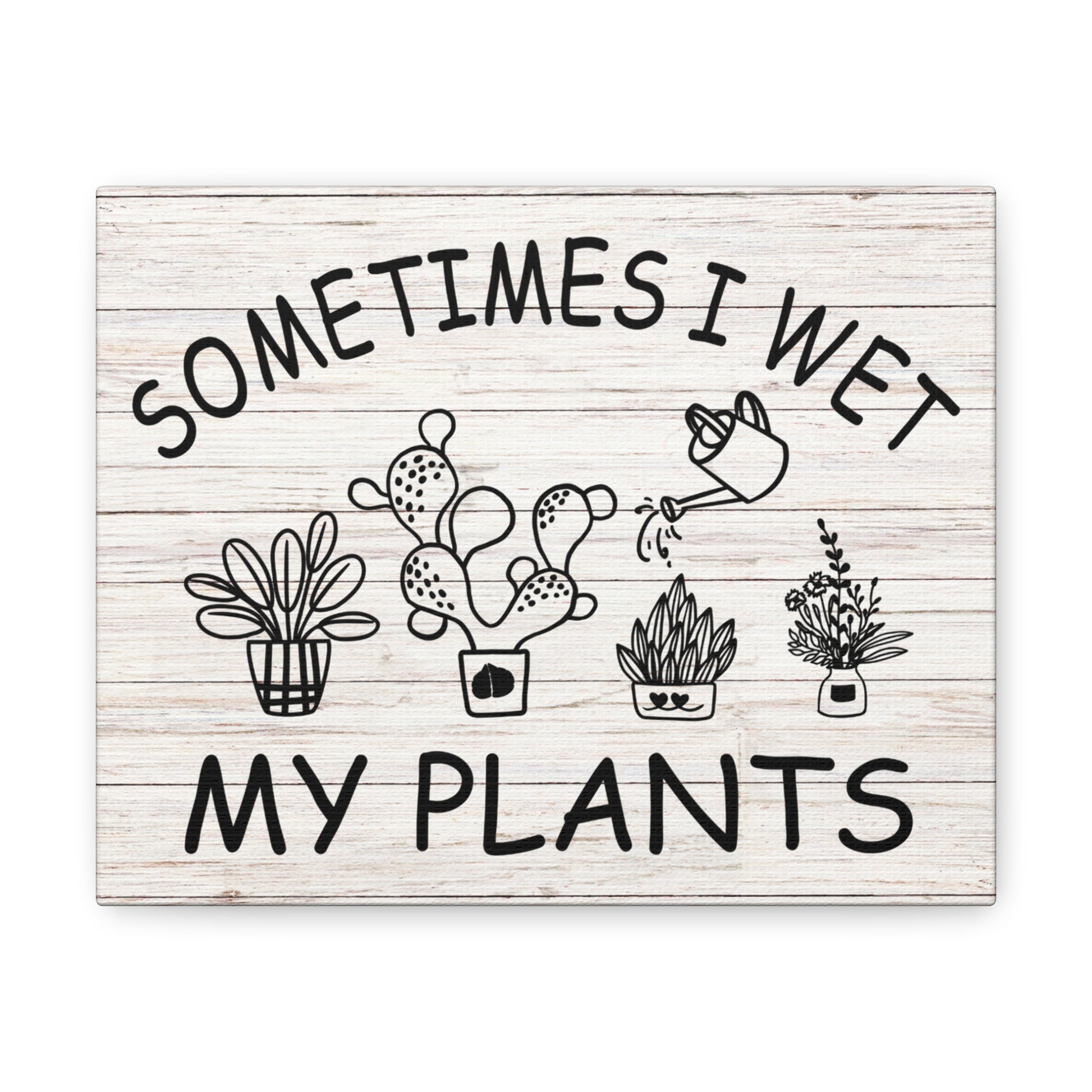 "Sometimes I Wet My Plants" Wall Art - Weave Got Gifts - Unique Gifts You Won’t Find Anywhere Else!