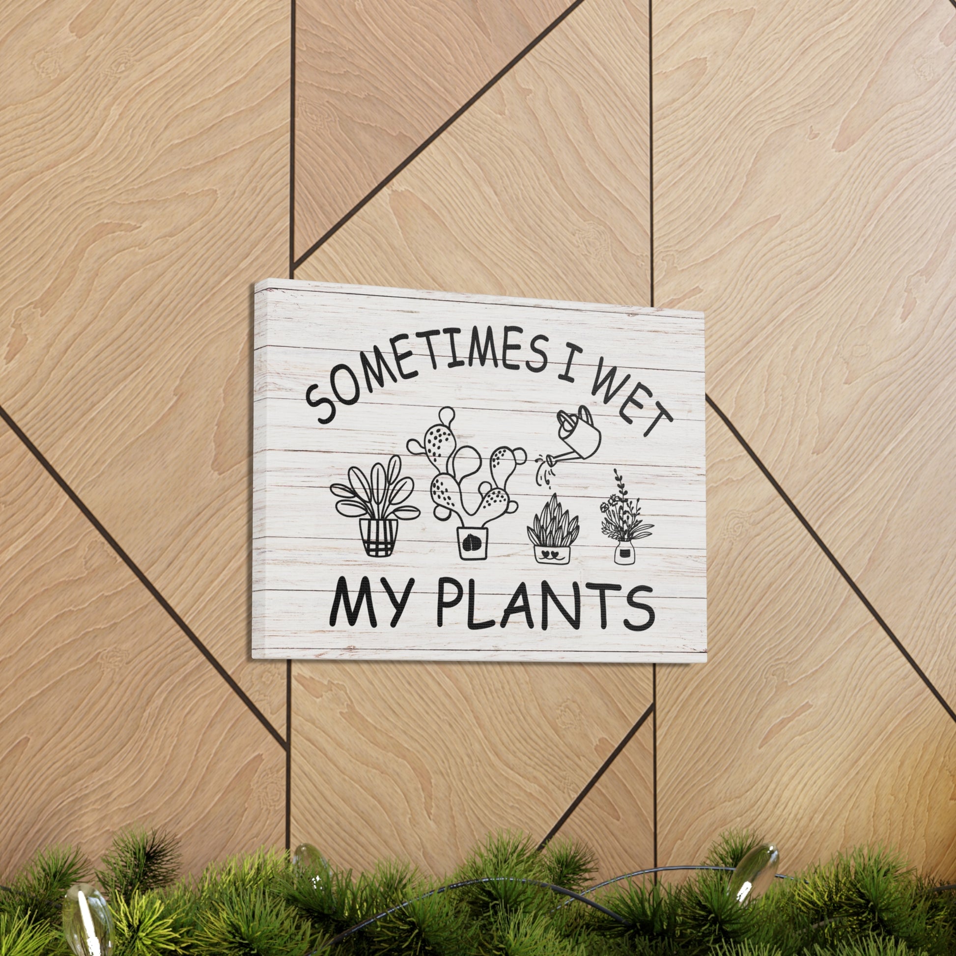 "Sometimes I Wet My Plants" Wall Art - Weave Got Gifts - Unique Gifts You Won’t Find Anywhere Else!