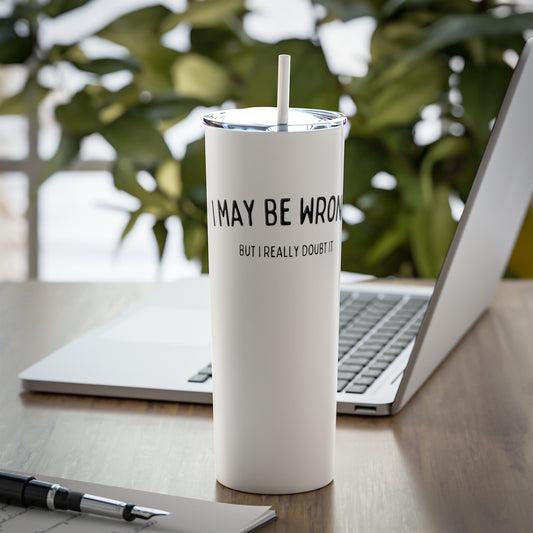 "I May Be Wrong But I Really Doubt It" tumbler with straw
