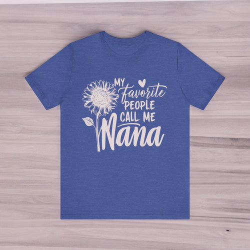 My Favorite People Call Me Nana: T-Shirt