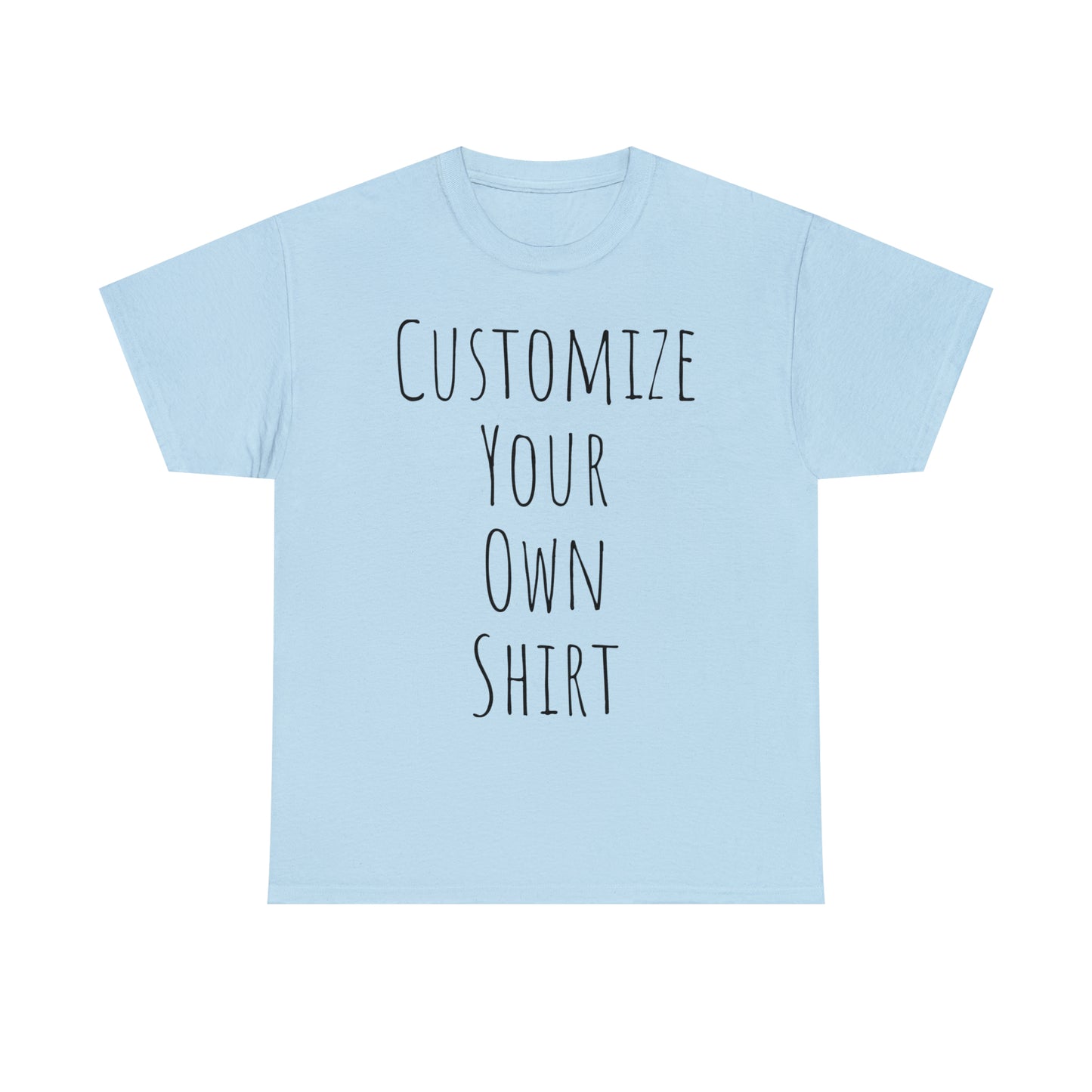 Create Your Own Shirt (Black Font) - Weave Got Gifts - Unique Gifts You Won’t Find Anywhere Else!