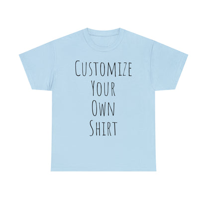 Create Your Own Shirt (Black Font) - Weave Got Gifts - Unique Gifts You Won’t Find Anywhere Else!