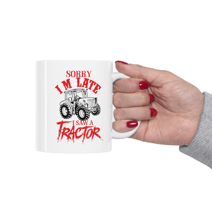 "Sorry I'm Late, I Saw A Tractor" Coffee Mug - Weave Got Gifts - Unique Gifts You Won’t Find Anywhere Else!