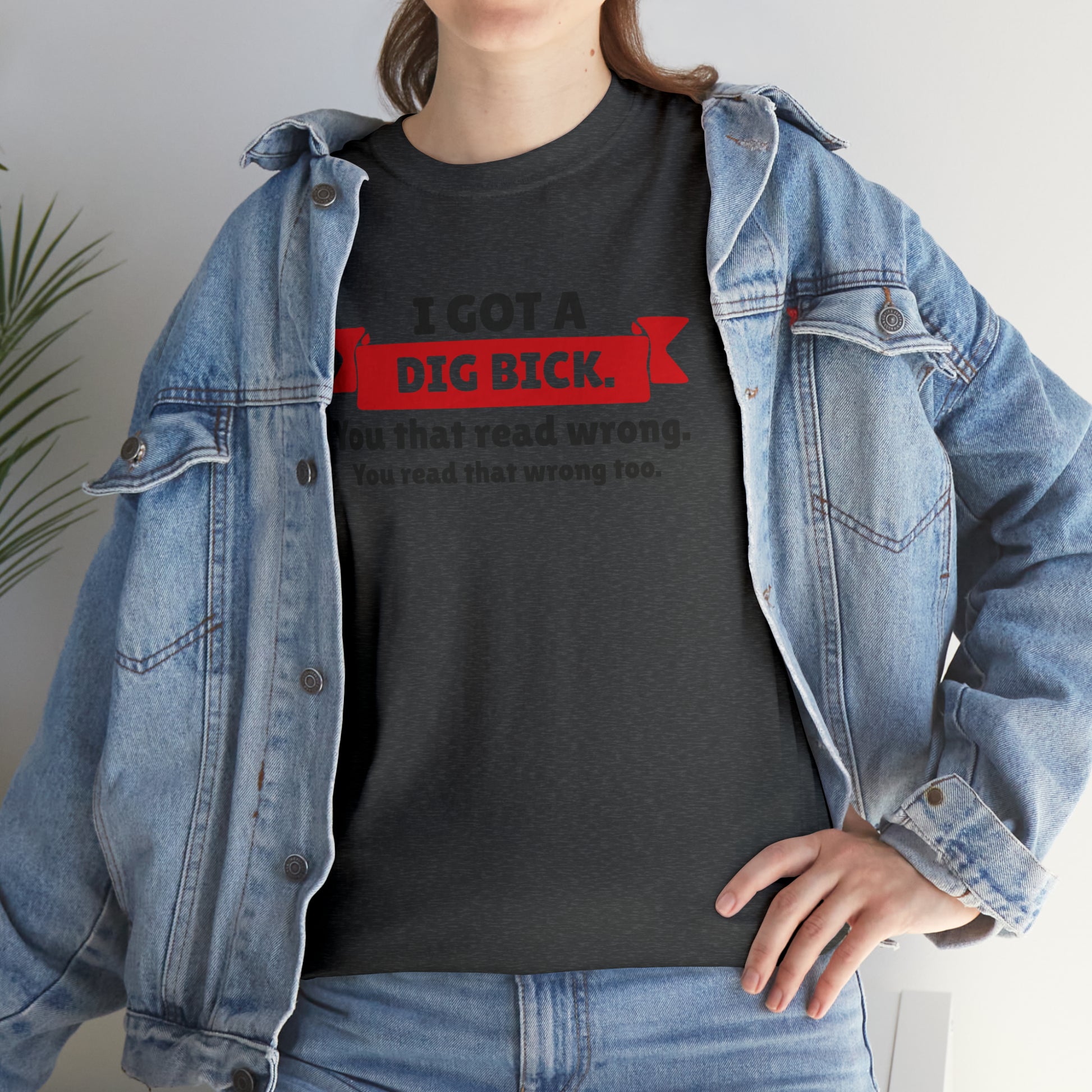 "I Got A Big Bick" T-Shirt - Weave Got Gifts - Unique Gifts You Won’t Find Anywhere Else!