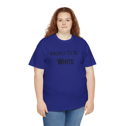 "Proud To Be White" T-Shirt - Weave Got Gifts - Unique Gifts You Won’t Find Anywhere Else!