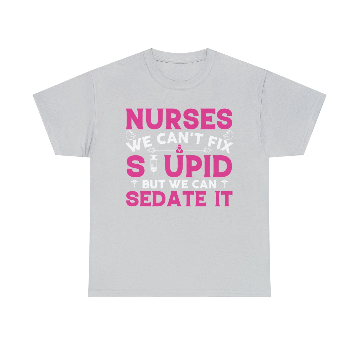 "Nurses - We Can't Fix Stupid" T-Shirt - Weave Got Gifts - Unique Gifts You Won’t Find Anywhere Else!