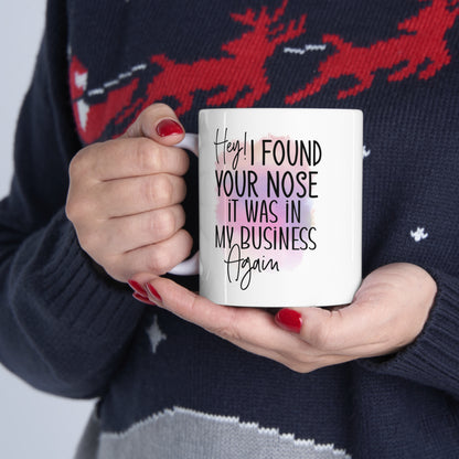 "I Found Your Nose In My Business Again" Coffee Mug - Weave Got Gifts - Unique Gifts You Won’t Find Anywhere Else!