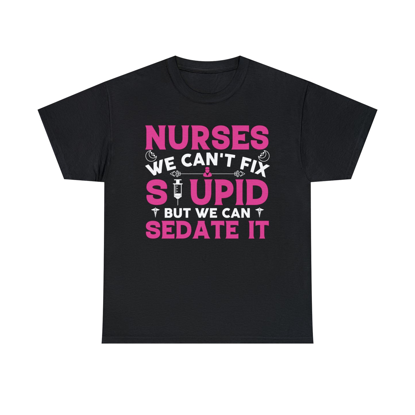 "Nurses - We Can't Fix Stupid" T-Shirt - Weave Got Gifts - Unique Gifts You Won’t Find Anywhere Else!