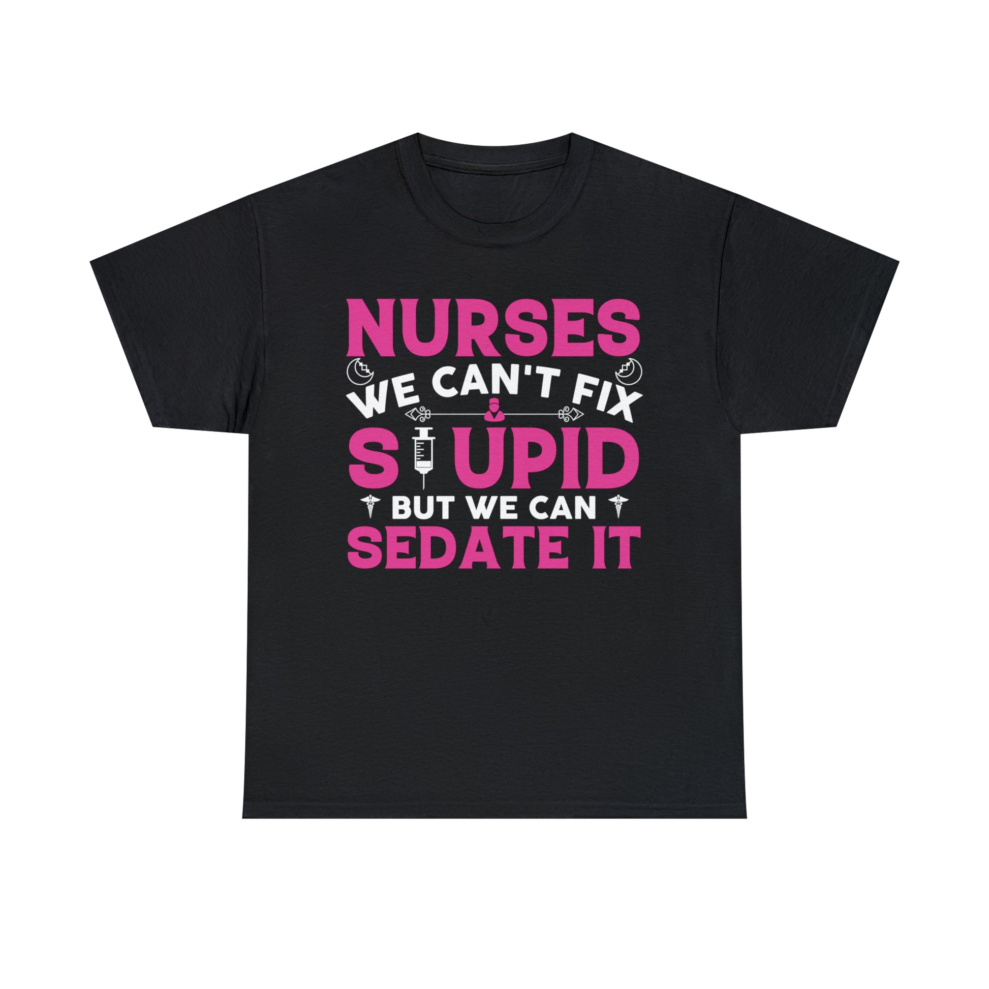 "Nurses - We Can't Fix Stupid" T-Shirt - Weave Got Gifts - Unique Gifts You Won’t Find Anywhere Else!