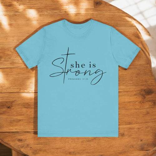 She is Strong - Proverbs 31:25 T-Shirt