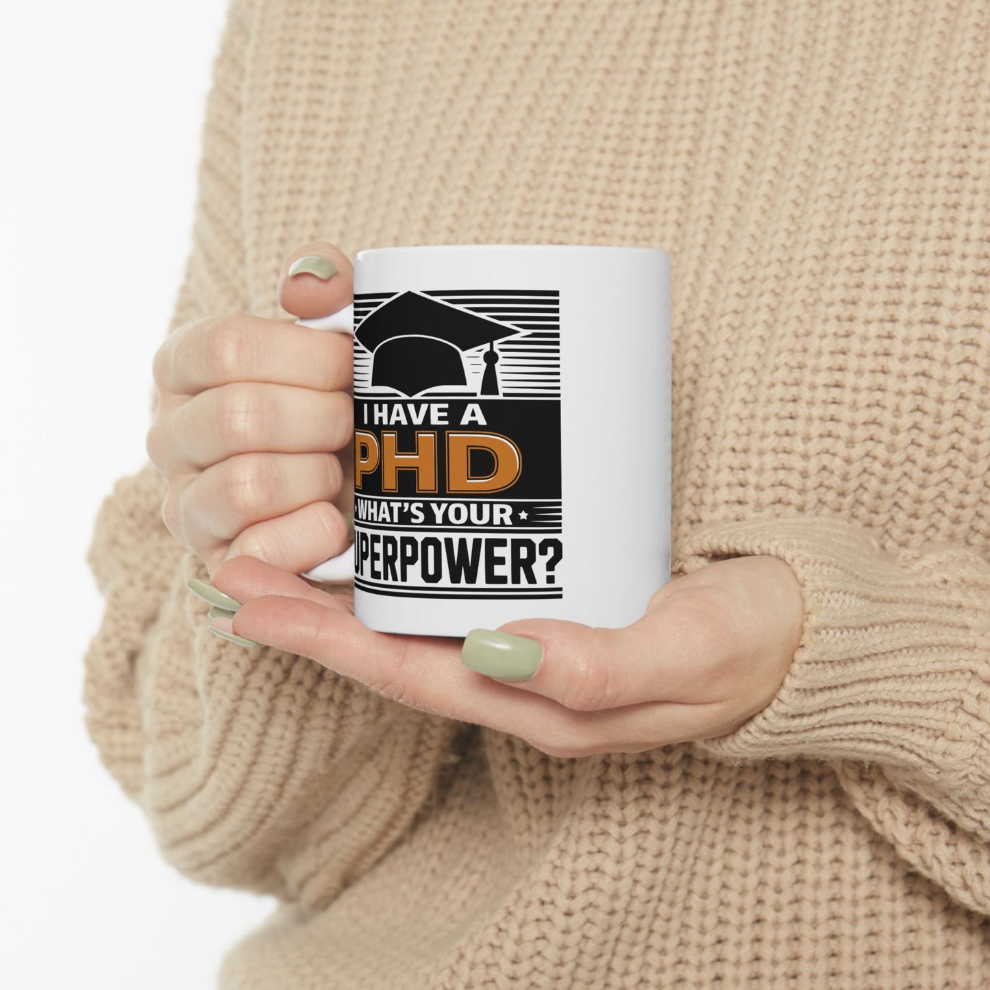 I Have a PHD, What's Your Superpower? – PHD Mug

