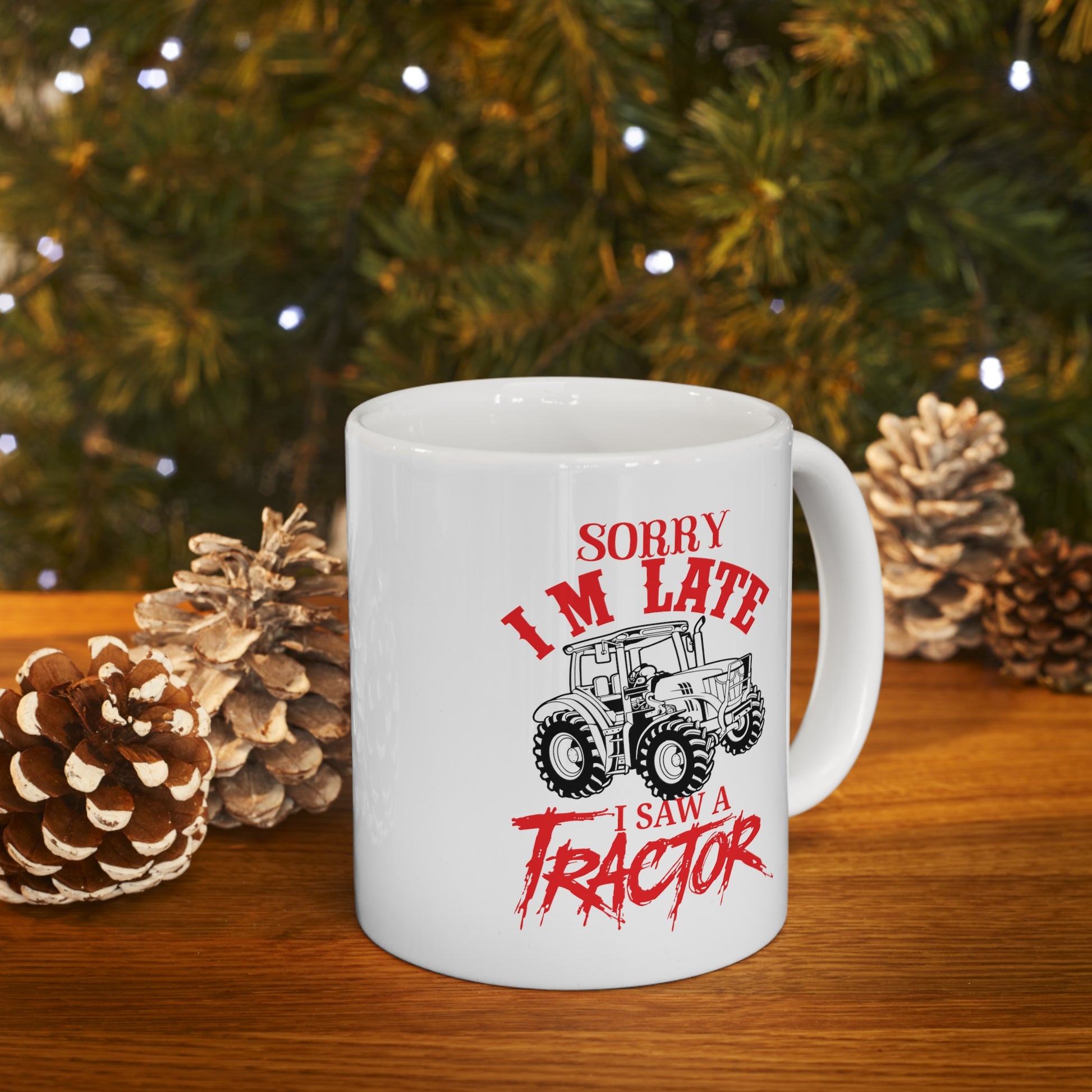 "Sorry I'm Late, I Saw A Tractor" Coffee Mug - Weave Got Gifts - Unique Gifts You Won’t Find Anywhere Else!