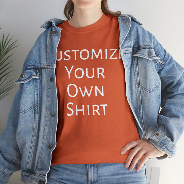 Create Your Own Shirt (White Font) - Weave Got Gifts - Unique Gifts You Won’t Find Anywhere Else!