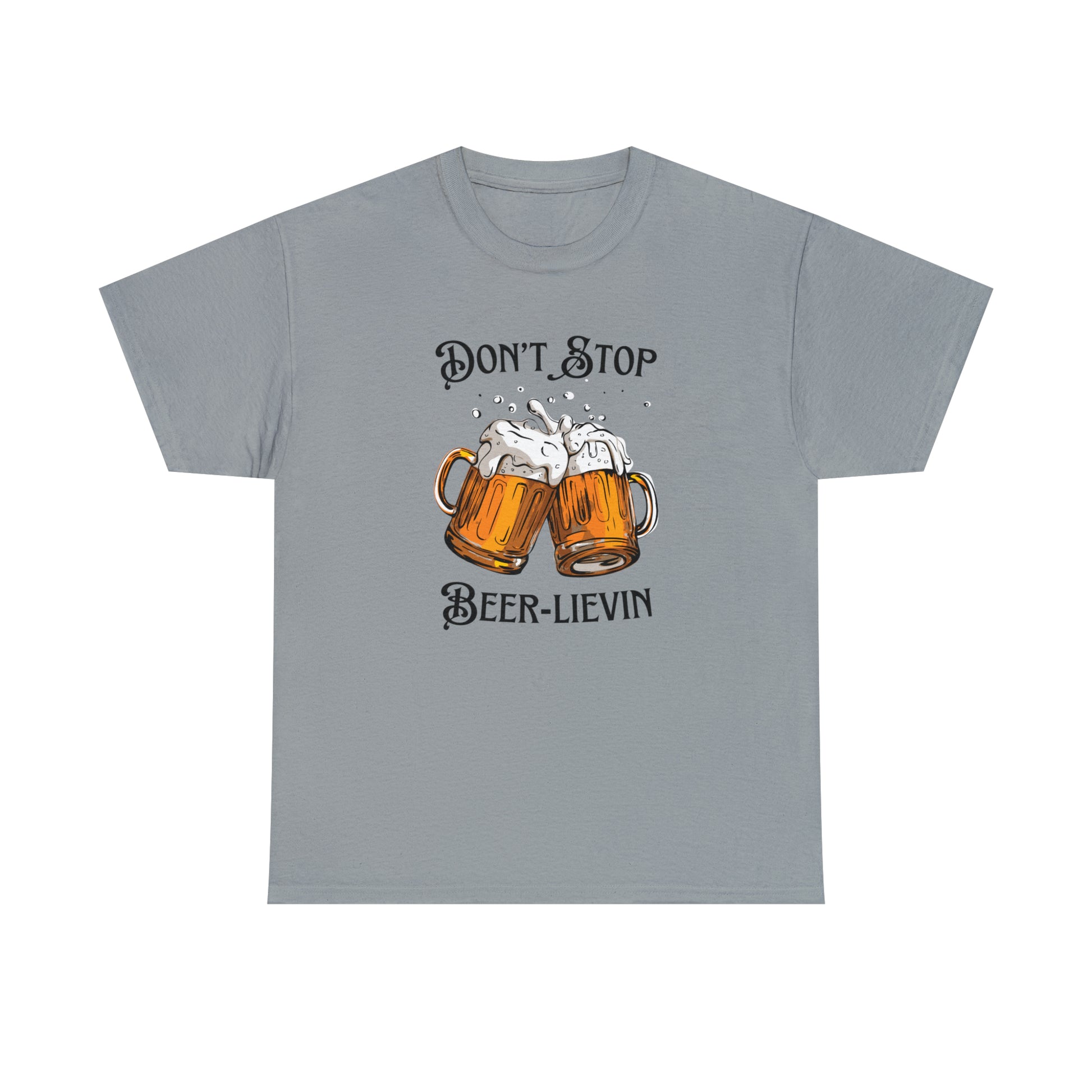 "Don't Stop Beer-lievin" T-Shirt - Weave Got Gifts - Unique Gifts You Won’t Find Anywhere Else!