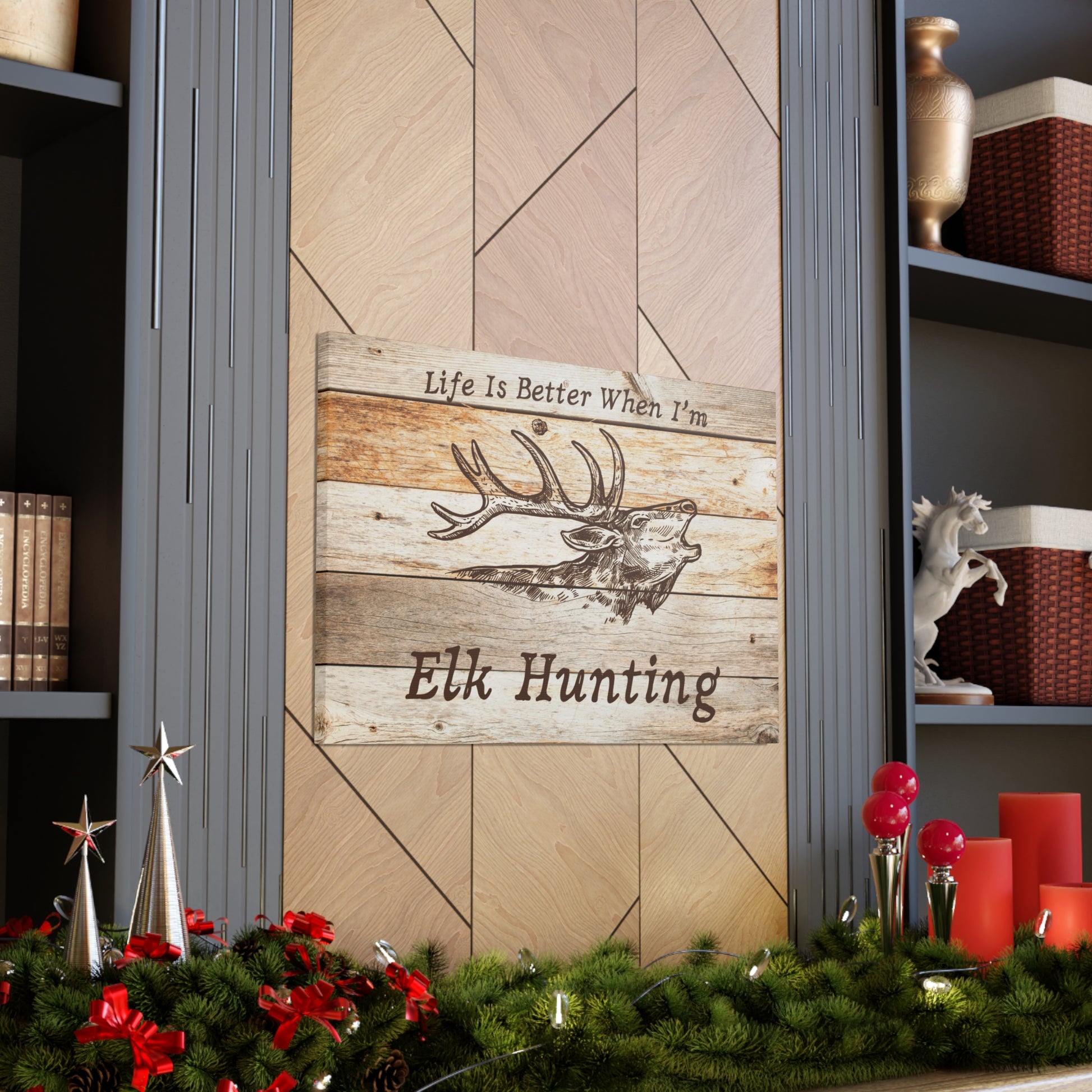 "Life Is Better When I'm Elk Hunting" Wall Art - Weave Got Gifts - Unique Gifts You Won’t Find Anywhere Else!