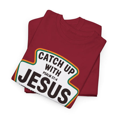 Catch Up with Jesus t-shirt, Psalm 37:4 inspired
