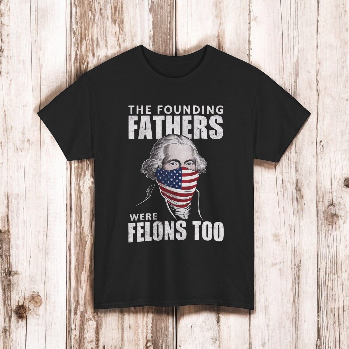 Founding Fathers were felons too t-shirt
