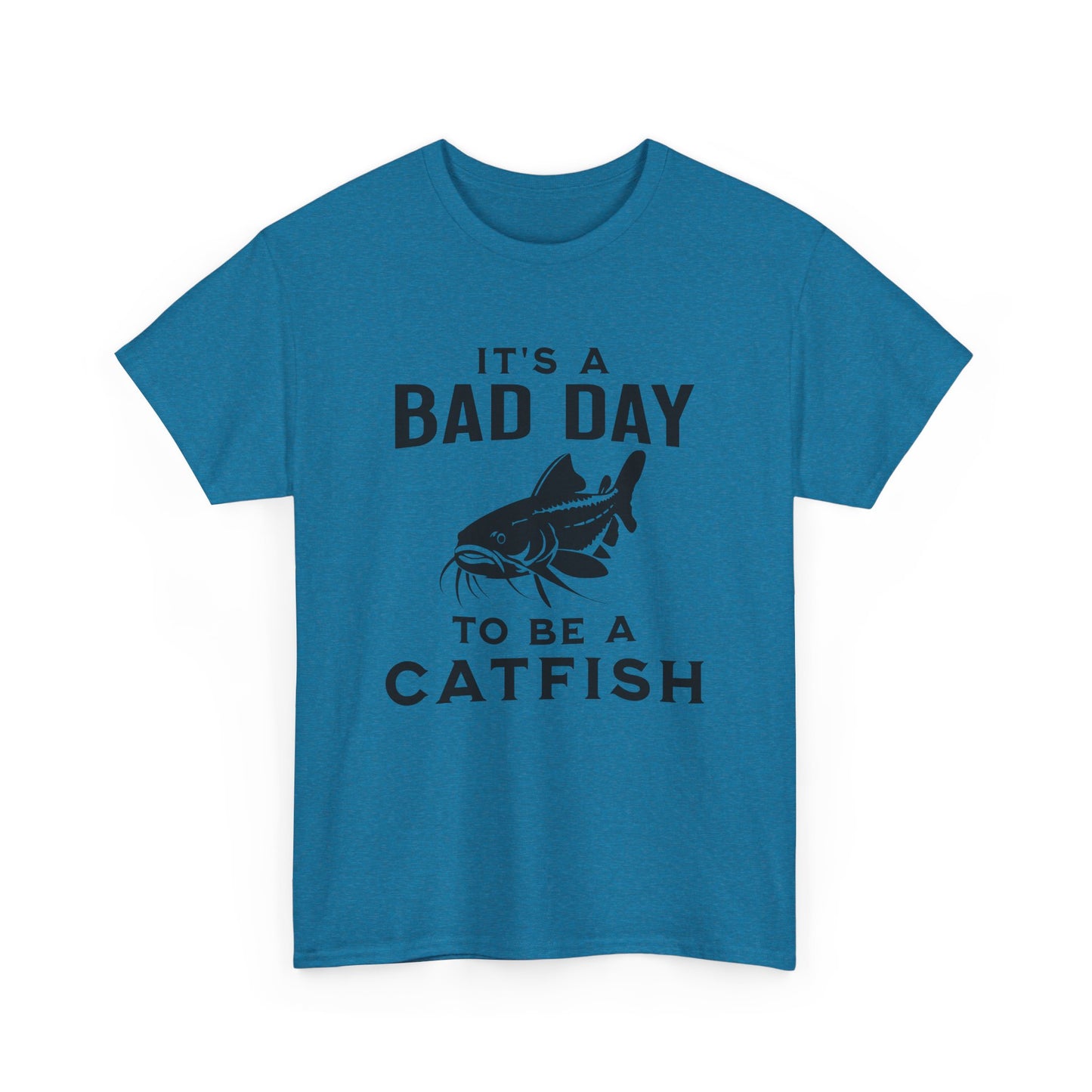 It's A Bad Day To Be A Catfish T-Shirt