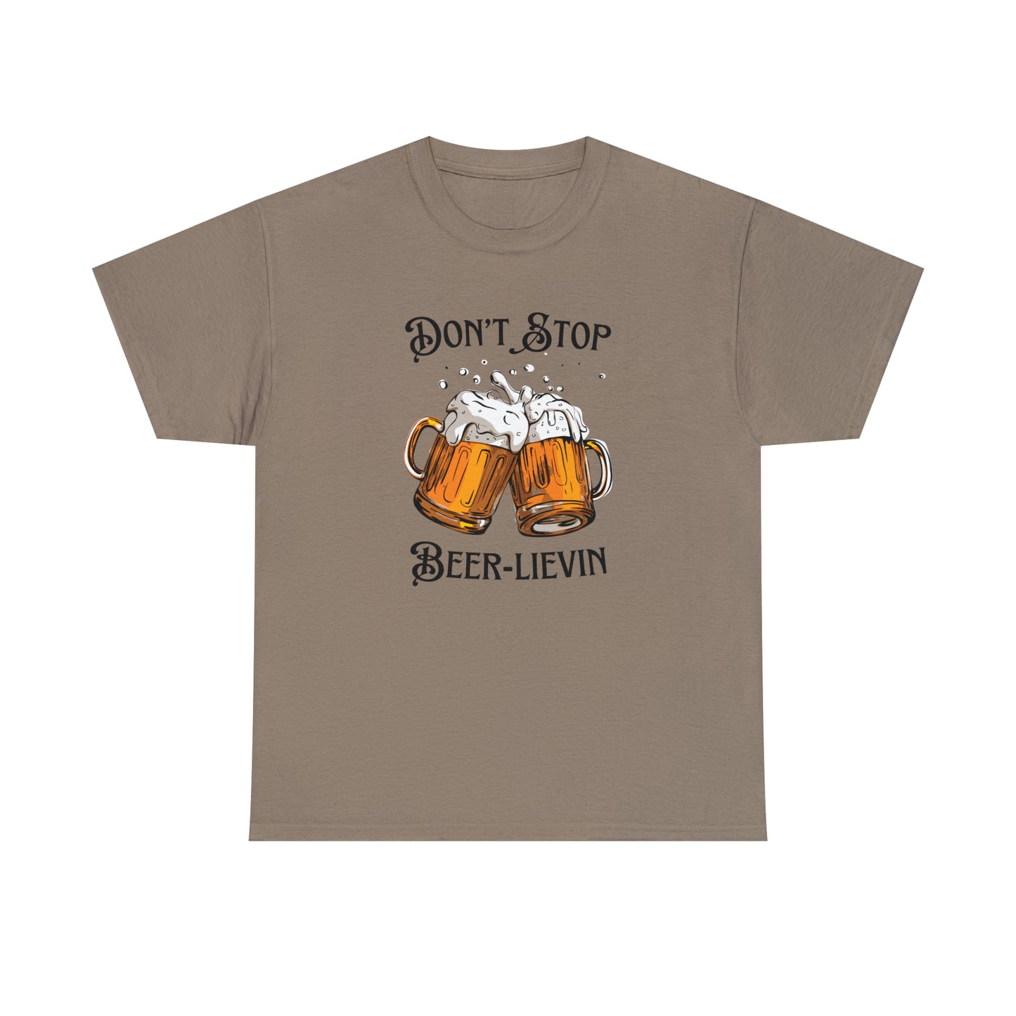 "Don't Stop Beer-lievin" T-Shirt - Weave Got Gifts - Unique Gifts You Won’t Find Anywhere Else!