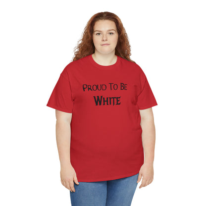 "Proud To Be White" T-Shirt - Weave Got Gifts - Unique Gifts You Won’t Find Anywhere Else!