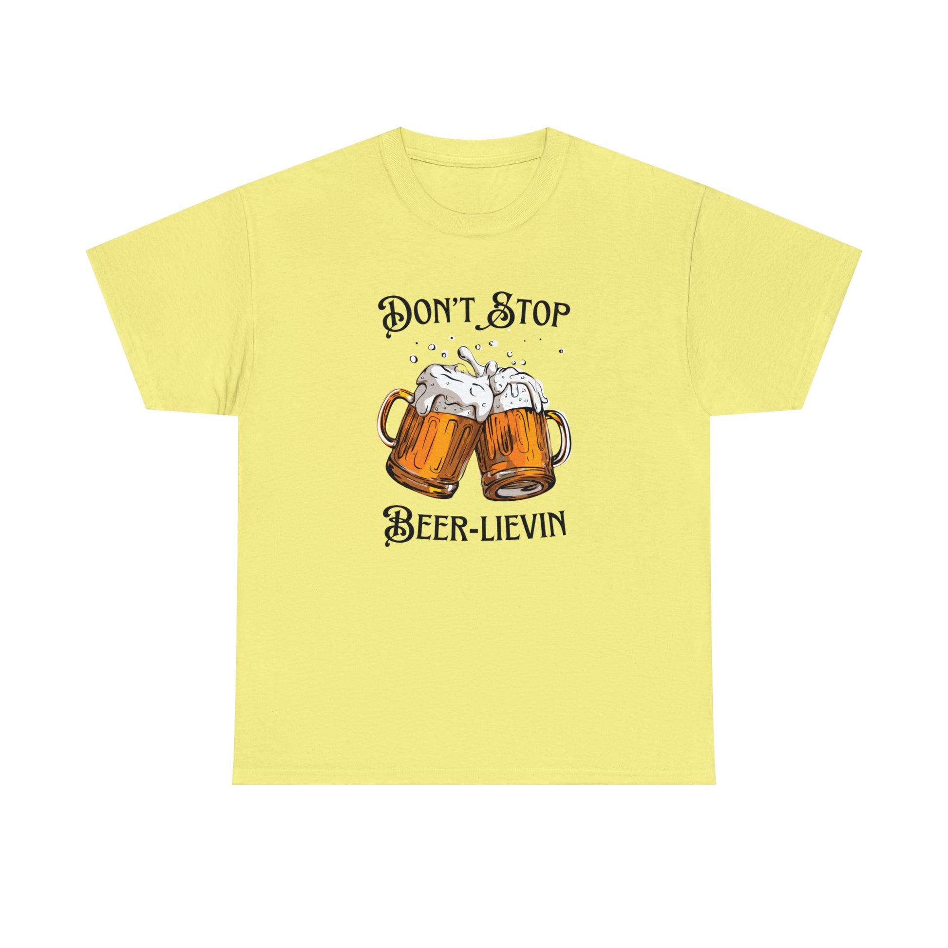 "Don't Stop Beer-lievin" T-Shirt - Weave Got Gifts - Unique Gifts You Won’t Find Anywhere Else!