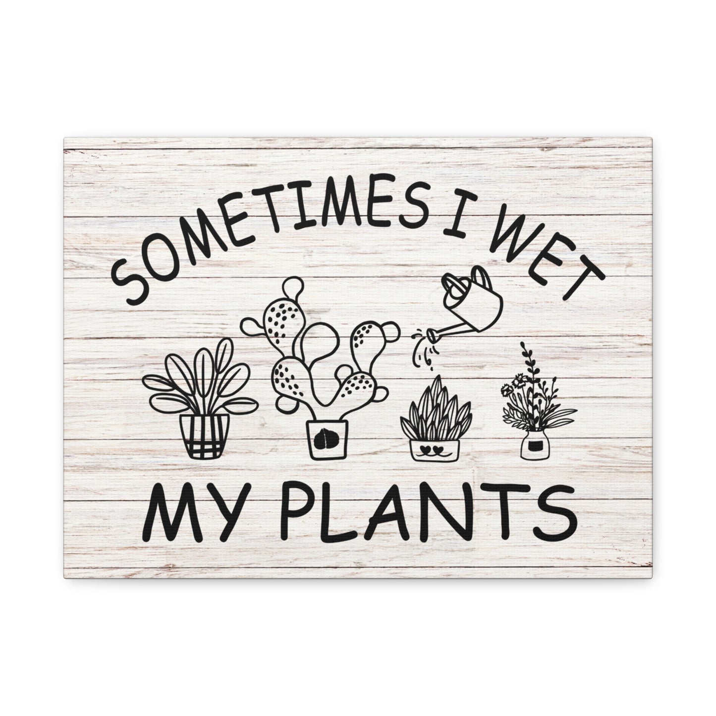 "Sometimes I Wet My Plants" Wall Art - Weave Got Gifts - Unique Gifts You Won’t Find Anywhere Else!