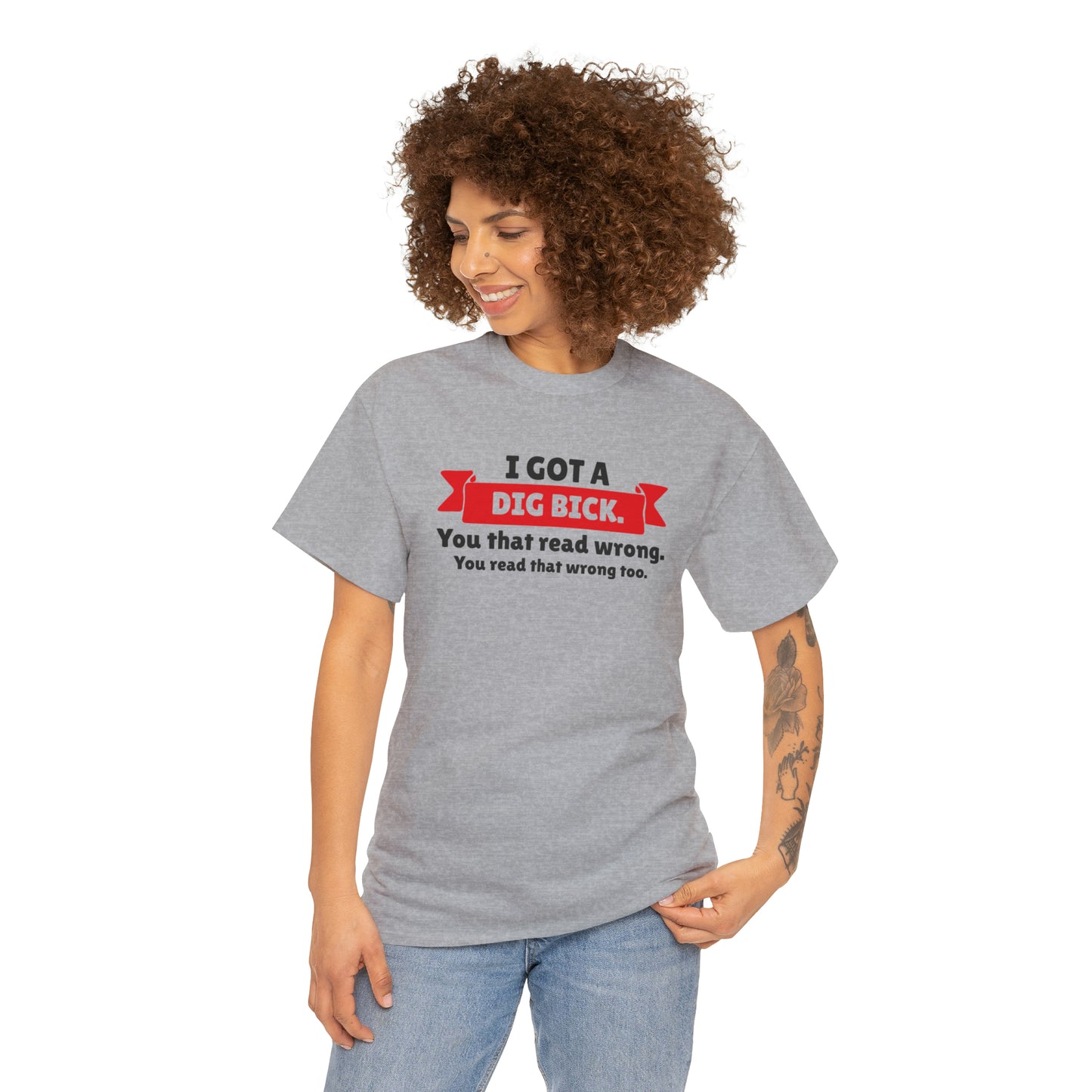 "I Got A Big Bick" T-Shirt - Weave Got Gifts - Unique Gifts You Won’t Find Anywhere Else!