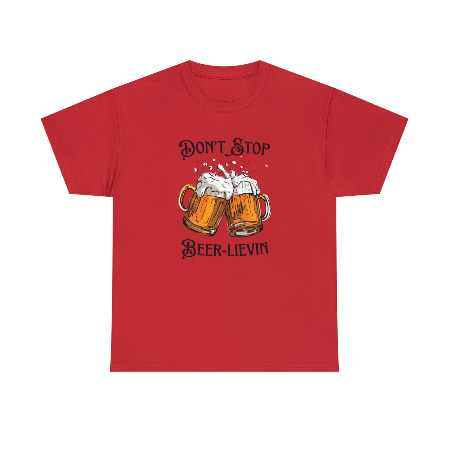 "Don't Stop Beer-lievin" T-Shirt - Weave Got Gifts - Unique Gifts You Won’t Find Anywhere Else!