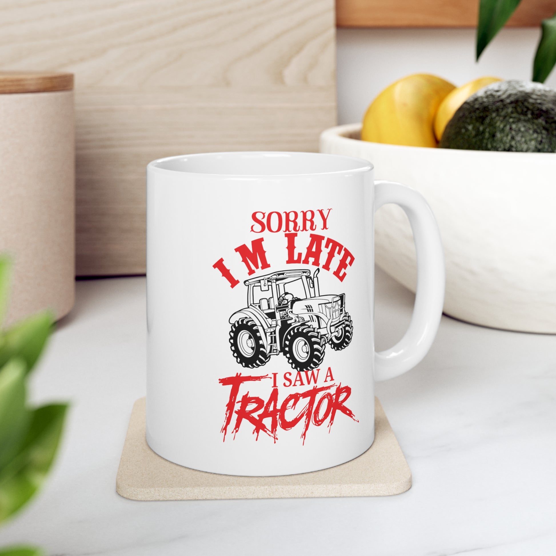 "Sorry I'm Late, I Saw A Tractor" Coffee Mug - Weave Got Gifts - Unique Gifts You Won’t Find Anywhere Else!