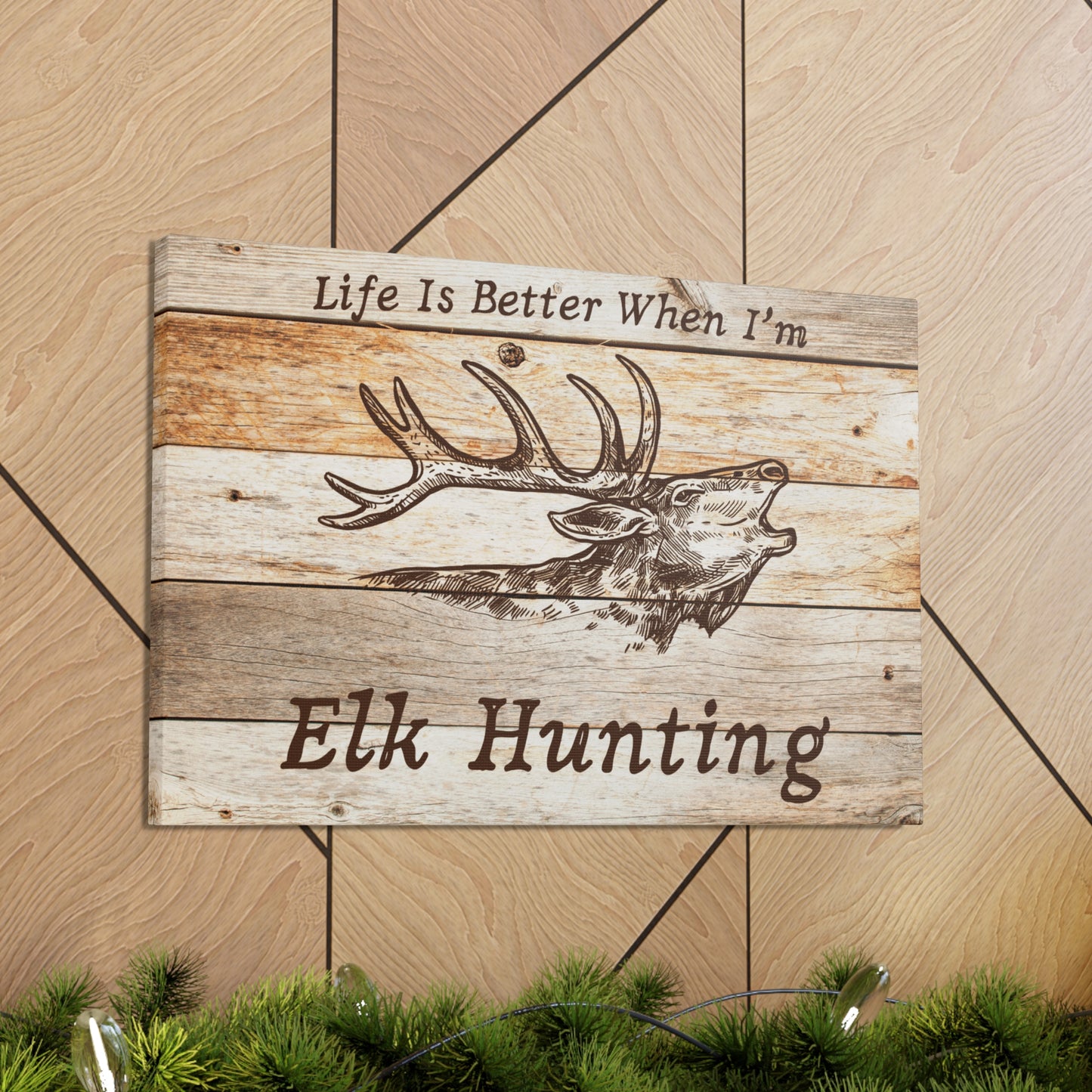 "Life Is Better When I'm Elk Hunting" Wall Art - Weave Got Gifts - Unique Gifts You Won’t Find Anywhere Else!