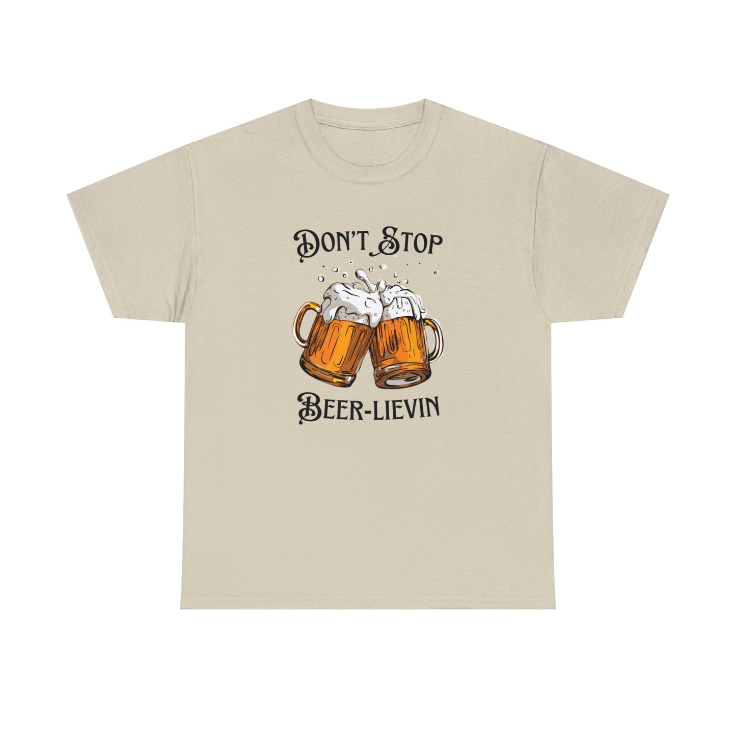 "Don't Stop Beer-lievin" T-Shirt - Weave Got Gifts - Unique Gifts You Won’t Find Anywhere Else!