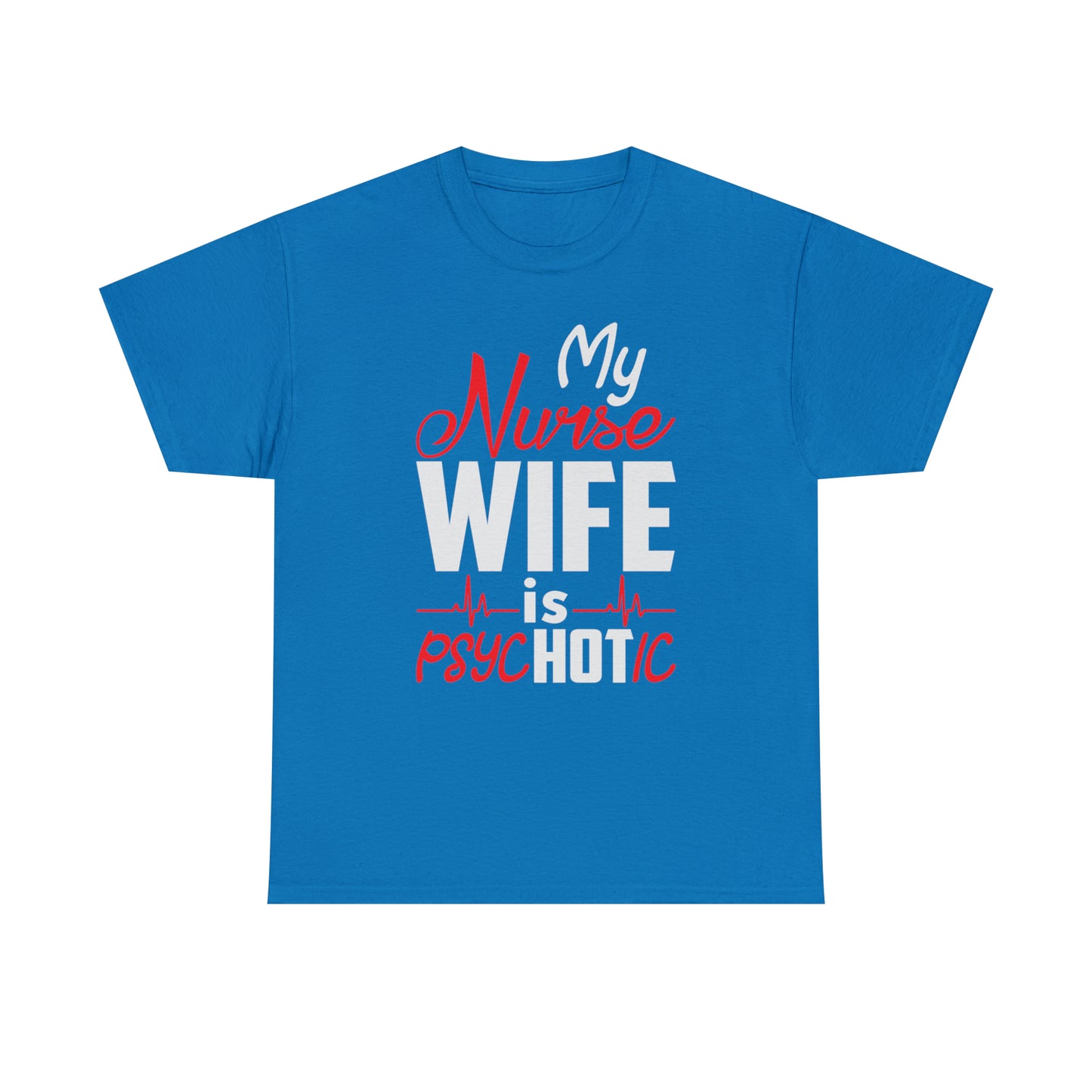 My Nurse Wife is PsycHOTic T-Shirt – Funny Husband-Wife Humor

