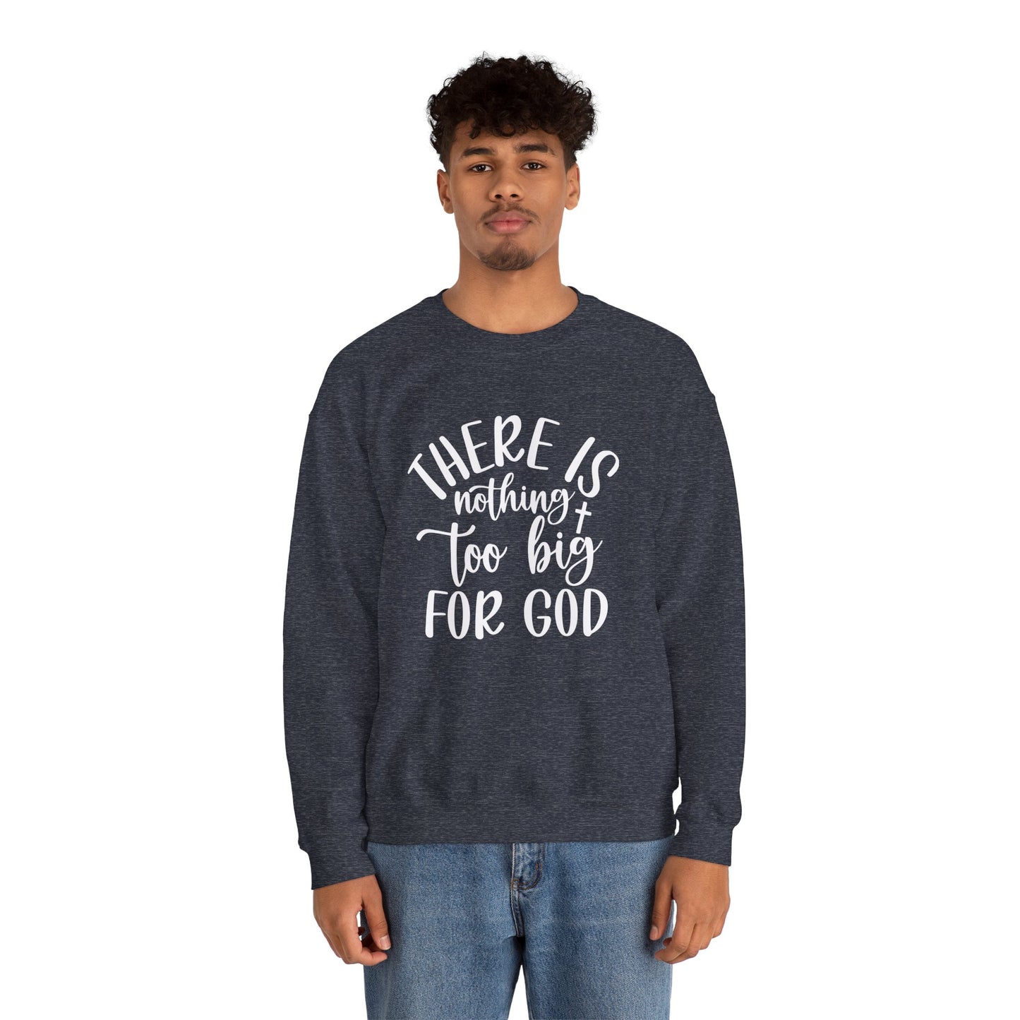 Nothing Too Big For God Sweatshirt