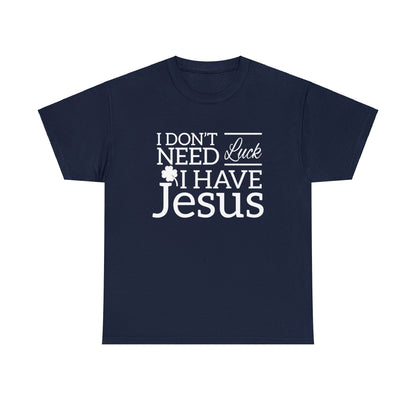 "Don't Need Luck, I Have Jesus" T-Shirt - Weave Got Gifts - Unique Gifts You Won’t Find Anywhere Else!