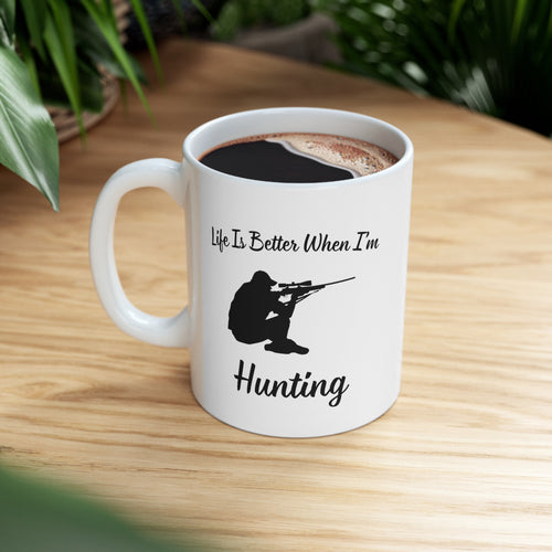 Life Is Better When I'm Hunting: Coffee Mug