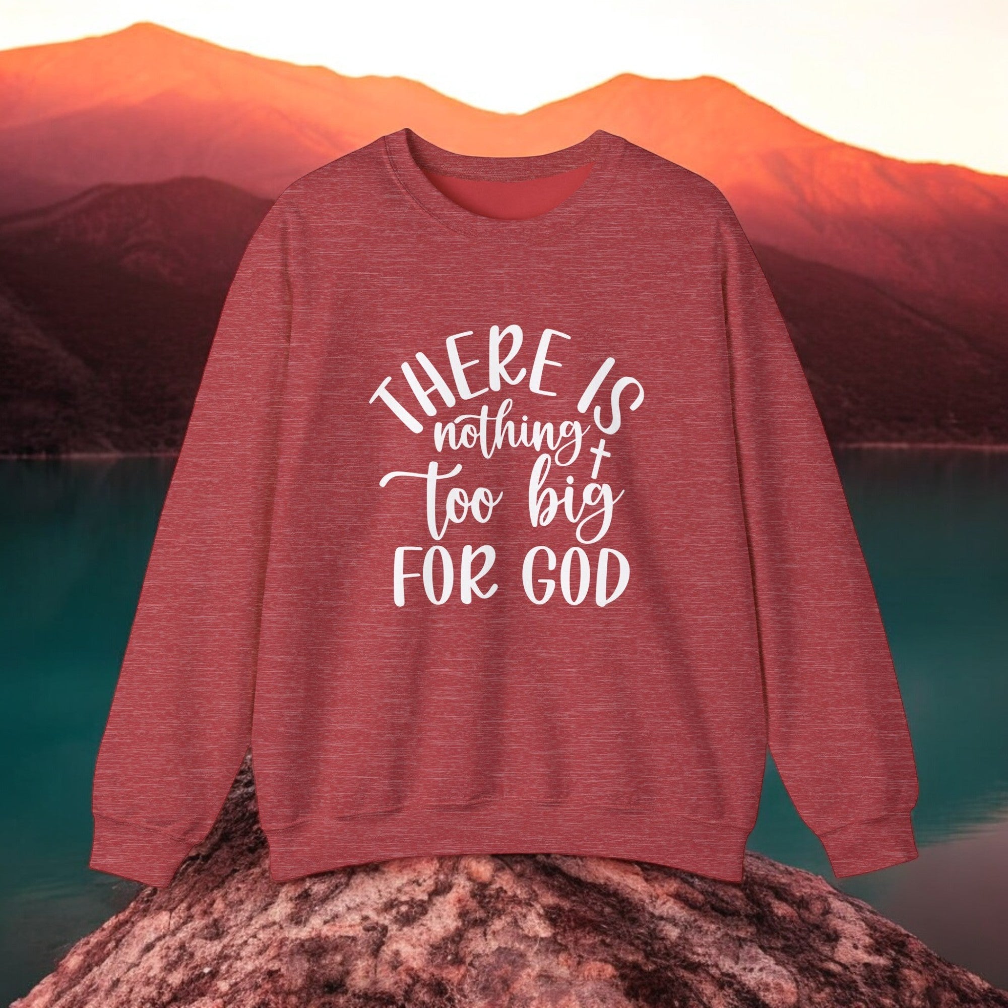 Nothing Too Big For God Sweatshirt