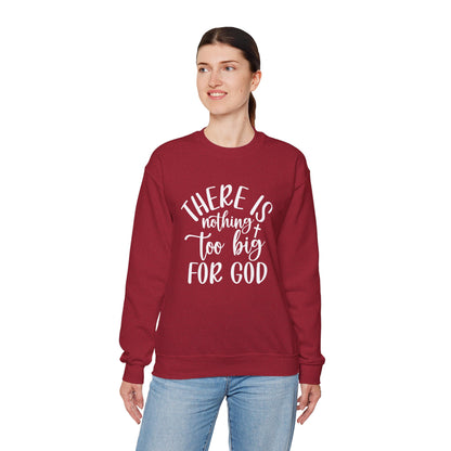 Nothing Too Big For God Sweatshirt