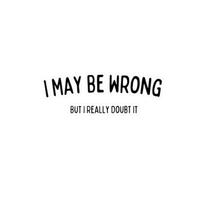 "I May Be Wrong, But I Really Doubt It" Sticker - Weave Got Gifts - Unique Gifts You Won’t Find Anywhere Else!