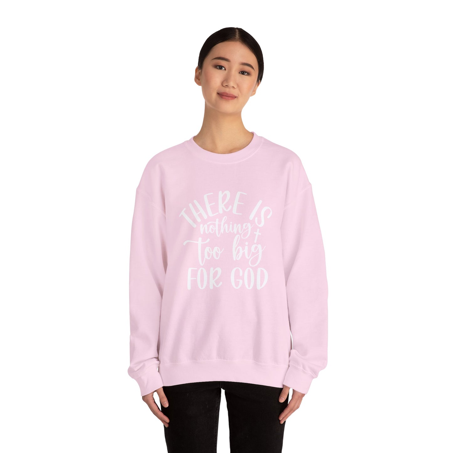 Nothing Too Big For God Sweatshirt