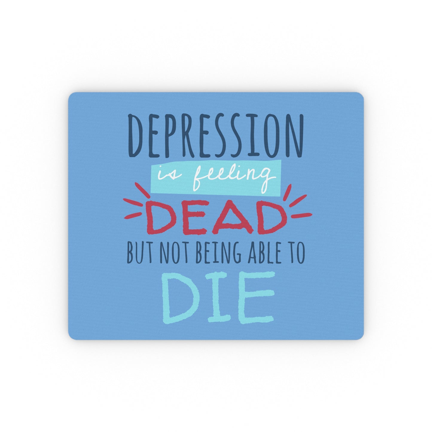 "Depression Is Like Feeling Dead" Mouse Pad - Weave Got Gifts - Unique Gifts You Won’t Find Anywhere Else!