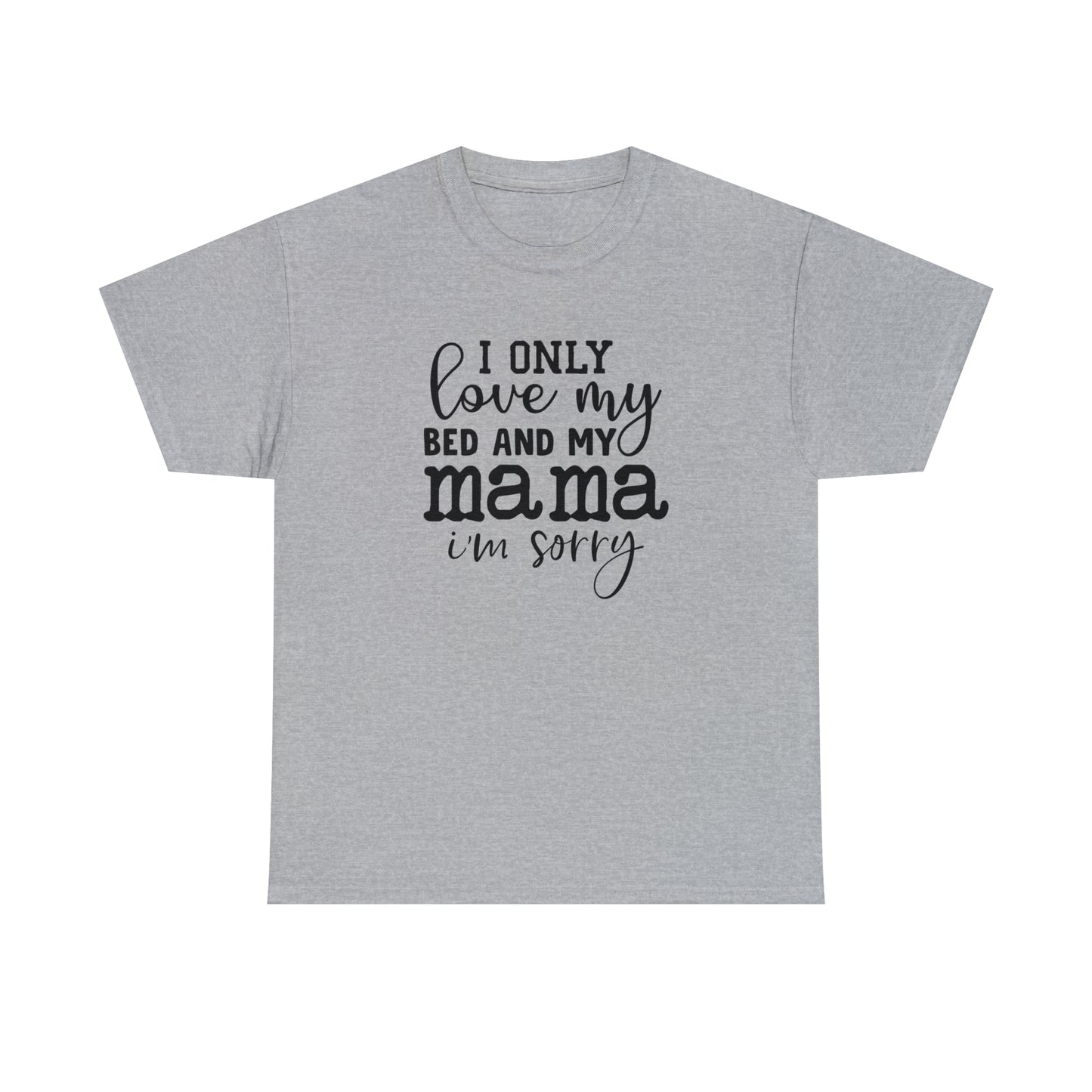 "I Only Love My Bed & My Mama" T-Shirt - Weave Got Gifts - Unique Gifts You Won’t Find Anywhere Else!