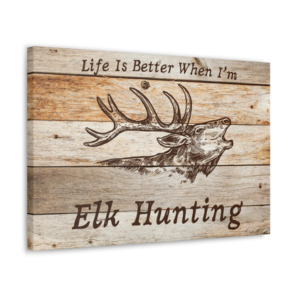 "Life Is Better When I'm Elk Hunting" Wall Art - Weave Got Gifts - Unique Gifts You Won’t Find Anywhere Else!