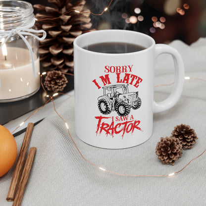 "Sorry I'm Late, I Saw A Tractor" Coffee Mug - Weave Got Gifts - Unique Gifts You Won’t Find Anywhere Else!